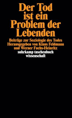 Der Tod ist ein Problem der Lebenden: Beiträge zur Soziologie des Todes (suhrkamp taschenbuch wissenschaft)