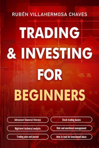 Trading and Investing for Beginners: Stock Trading Basics, High level Technical Analysis, Risk Management and Trading Psychology (Trading and Investing Course: Advanced Technical Analysis, Band 1)