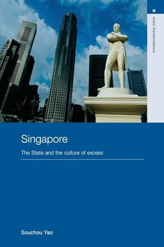 Singapore: The State and the Culture of Excess (Asia's Transformations)