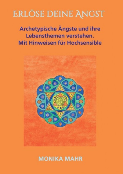 Erlöse deine Angst. Archetypische Ängste und ihre Lebensthemen verstehen