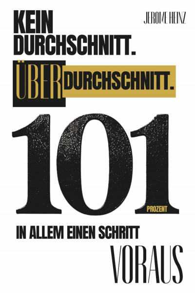 101 % – Kein Durchschnitt. Überdurchschnitt. Einen Schritt voraus.: Disziplin. Struktur. Überlegenheit. Warum Durchschnitt scheitert – und der 101-Zustand siegt.