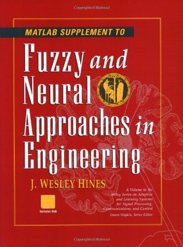 MATLAB Supplement to Fuzzy and Neural Approaches in Engineering (Adaptive and Cognitive Dynamic Systems: Signal Processing, Learning, Communications and... MATLAB Supplement to Fuzzy and Neural Approaches in Engineering (Adaptive and Cognitive Dynamic Systems: Signal Processing, Learning, Communications and Control)