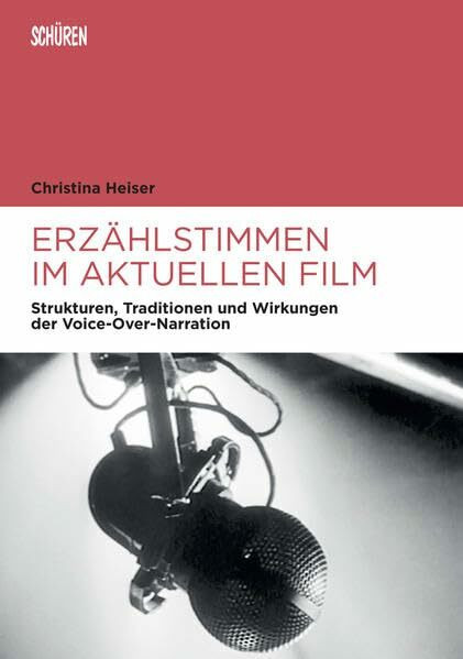 Erzählstimmen im aktuellen Film: Strukturen, Traditionen und Wirkungen der Voice-Over-Narration (Marburger Schriften zur Medienforschung)