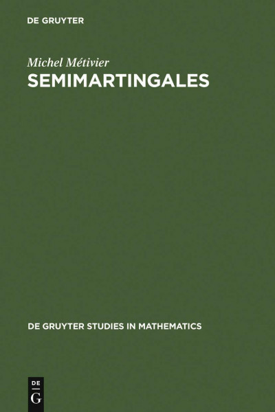 Semimartingales: A Course on Stochastic Processes (De Gruyter Studies in Mathematics, 2)