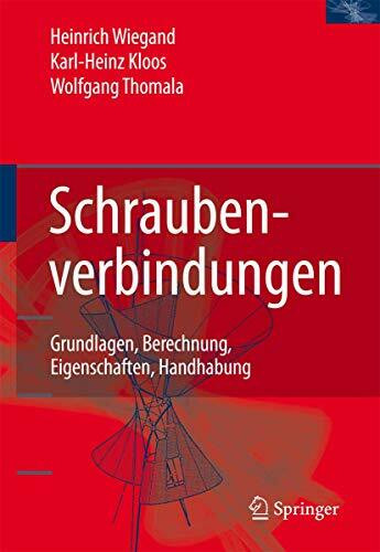 Schraubenverbindungen: Grundlagen, Berechnung, Eigenschaften, Handhabung (Konstruktionsb]cher)