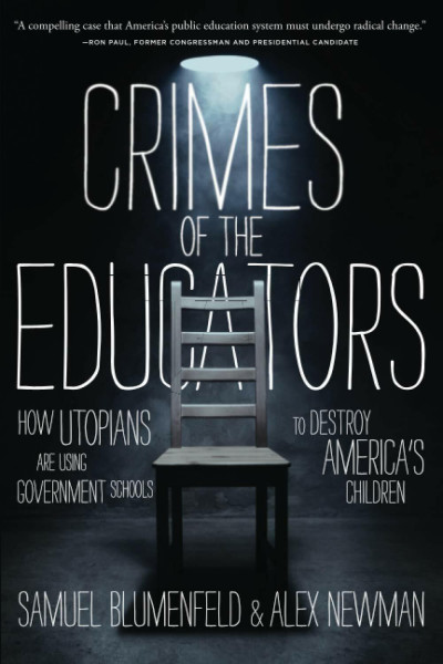 Crimes of the Educators: How Utopians Are Using Government Schools to Destroy America's Children