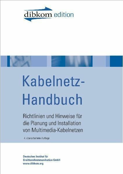 Kabelnetz-Handbuch: Richtlinien und Hinweise für die Planung und Installation von Multimedia-Kabelnetzen