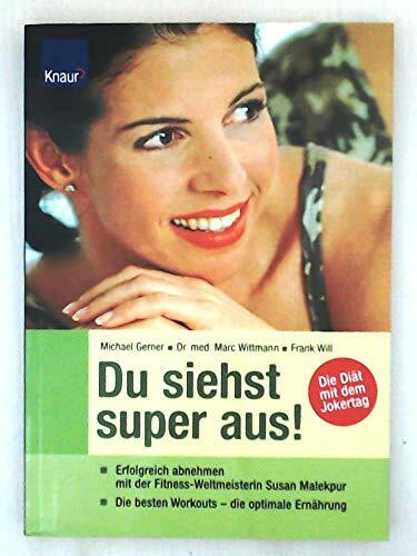 Du siehst super aus!: Erfolgreich abnehmen mit der Fitness-Weltmeisterin Susan Malekpur ; Die besten Workouts - die optimale Ernährung; Die Diät mit dem Jokertag