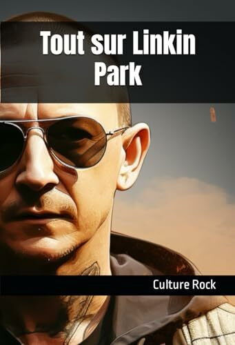 Tout sur Linkin Park (Culture Rock)