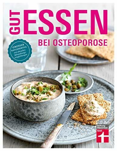 Gut essen bei Osteoporose: Diagnose & Behandlung - Wichtige Medikamente - Rezeptideen & gesunde Ernährung: Grosser Ratgeberteil mit aktuellen Behandlungsempfehlungen