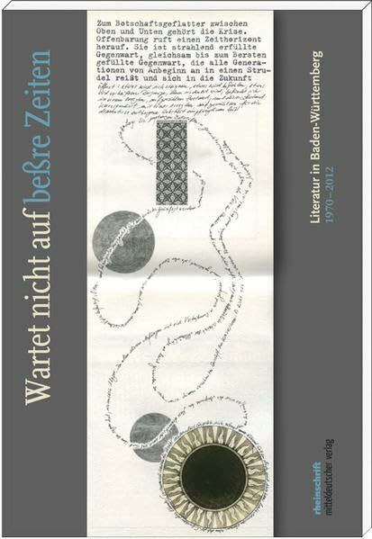 "Wartet nicht auf beßre Zeiten": Literatur in Baden-Württemberg 1970-2012