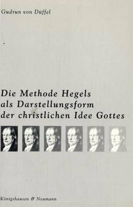 Hegels Methode als Darstellungsform der christlichen Idee Gottes (Epistemata - Würzburger wissenschaftliche Schriften. Reihe Philosophie)