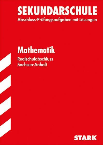 STARK Abschlussprüfung Sekundarschule Sachsen-Anhalt - Mathematik Realschulabschluss: Original-Prüfungsaufgaben mit Lösungen 2007-2013