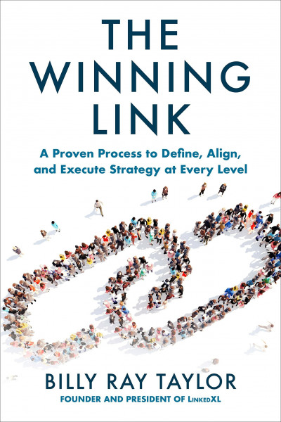 The Winning Link: A Proven Process to Define, Align, and Execute Strategy at Every Level
