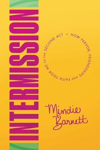Intermission: How Fervor, Friendships and Faith Took Me to The Second Act