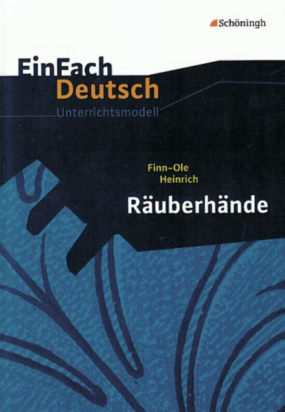 EinFach Deutsch Unterrichtsmodelle: Finn-Ole Heinrich: Räuberhände: Gymnasiale Oberstufe