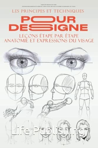 Les principes et techniques pour dessigne: Créer des personnages Pour illustrateurs dessiner des personne LEÇONS ÉTAPE PAR ÉTAPE Anatomie et expressions du... Les principes et techniques pour dessigne: Créer des personnages Pour illustrateurs dessiner des personne LEÇONS ÉTAPE PAR ÉTAPE Anatomie et expressions du visage