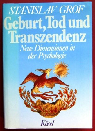 Geburt, Tod und Transzendenz. Neue Dimensionen in der Psychologie