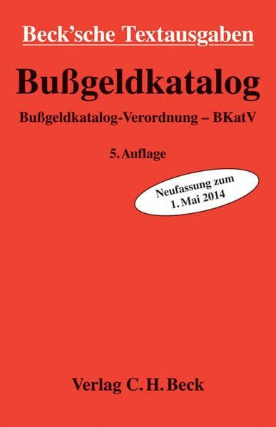 Bußgeldkatalog: Bußgeldkatalog-Verordnung - BKatV - Rechtsstand: 15. Juni 2014 (Beck'sche Textausgaben)