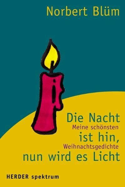 Die Nacht ist hin, nun wird es Licht: Meine schönsten Weihnachtsgedichte (Herder Spektrum)