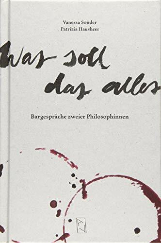 Was soll das alles: Bargespräche zweier Philosophinnen