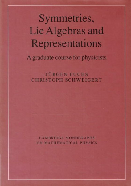 Symmetries, Lie Algebras and Representations: A Graduate Course for Physicists (Cambridge Monographs on Mathematical Physics)