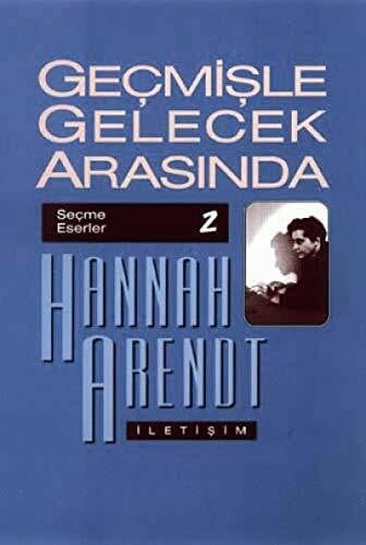 Geçmişle Gelecek Arasında: Seçme Eserler 2: Siyasi Düşünce Konulu Altı Deneme