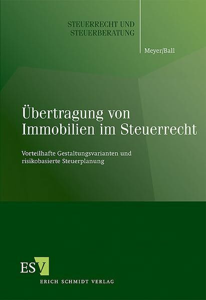 Übertragung von Immobilien im Steuerrecht: Vorteilhafte Gestaltungsvarianten und risikobasierte Steuerplanung (Steuerrecht und Steuerberatung)