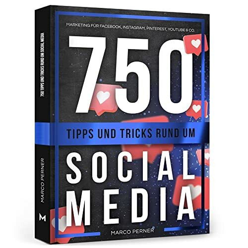 750 Tipps und Tricks rund um Social Media: Marketing für Facebook, Instagram, Pinterest, YouTube & Co. (2761 Dinge, die ich als Unternehmer gerne früher gewusst hätte)