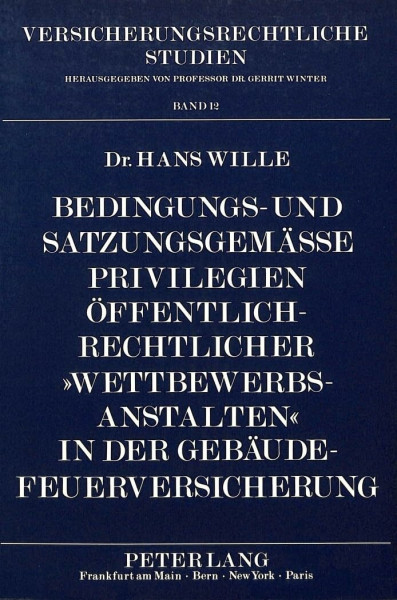 Bedingungs- und satzungsgemäße Privilegien öffentlich-rechtlicher «Wettbewerbsanstalten» in der Gebäude-Feuerversicherung: Eine Untersuchung zum BGB, ... (Versicherungsrechtliche Studien, Band 12)