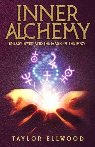 Inner Alchemy: Energy Work and the Magic of the Body (How Inner Alchemy Works, Band 1)