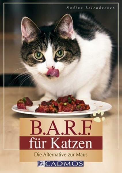 B.A.R.F. für Katzen: Die Alternative zur Maus (Cadmos Heimtierpraxis)