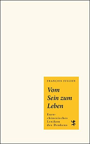 Vom Sein zum Leben: Euro-chinesisches Lexikon des Denkens (Asiathek)