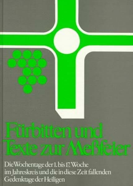 Fürbitten und Texte zur Meßfeier, Bd.5, Die Wochentage der 1.-17. Woche im Jahreskreis: Die Wochentage der 1. bis 17. Woche im Jahreskreis und die in ... Texte zur Messfeier. Anregungen und Hilfen)