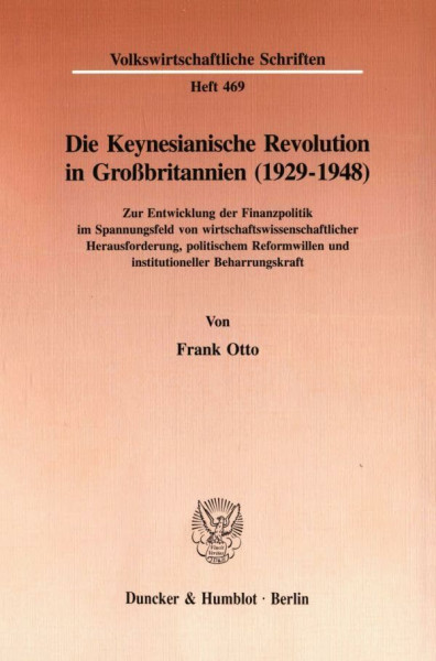 Die Keynesianische Revolution in Großbritannien (1929-1948). Zur Entwicklung der Finanzpolitik im Spannungsfeld von wirtschaftswissenschaftlicher ... (Volkswirtschaftliche Schriften; VWS 469)
