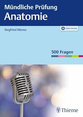 Mündliche Prüfung Anatomie: 500 Fragen. Plus Online-Version