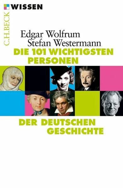 Die 101 wichtigsten Personen der deutschen Geschichte (Beck'sche Reihe)