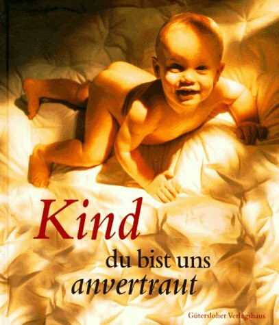 Kind, du bist uns anvertraut