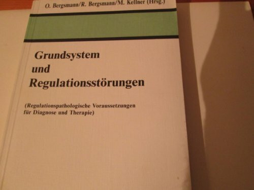 Grundsystem und Regulationsstörungen. (Regulationspathologische Voraussetzungen für Diagnose und Therapie). Gedenkband für Prof. Dr. med. G. Kellner.