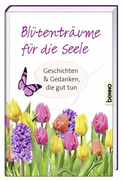 Blütenträume für die Seele: Geschichten & Gedanken, die gut tun