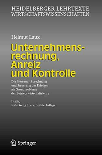 Unternehmensrechnung, Anreiz und Kontrolle: Die Messung, Zurechnung und Steuerung des Erfolges als Grundprobleme der Betriebswirtschaftslehre (Heidelberger Lehrtexte Wirtschaftswissenschaften)