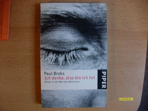Ich denke, also bin ich tot: Reisen in die Welt des Wahnsinns (Piper Taschenbuch, Band 4365)