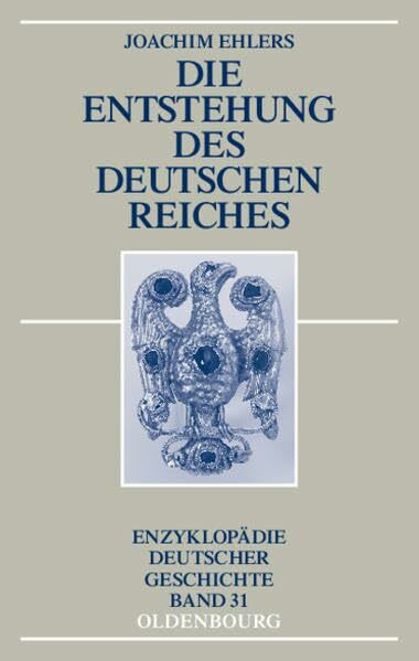 Die Entstehung des Deutschen Reiches (Enzyklopädie deutscher Geschichte)