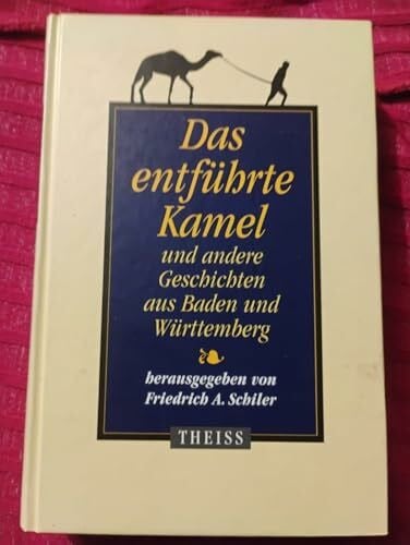 Das entführte Kamel und andere Geschichten aus Baden und Württemberg