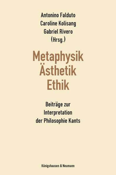 Metaphysik - Ästhetik - Ethik: Beiträge zur Interpretation der Philosophie Kants