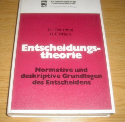 Entscheidungstheorie. Normative und deskriptive Grundlagen des Entscheidens