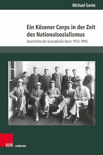 Ein Kösener Corps in der Zeit des Nationalsozialismus: Geschichte der Guestphalia Bonn 1933-1945