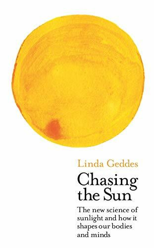 Chasing the Sun: The New Science of Sunlight and How it Shapes Our Bodies and Minds (Wellcome Collection)