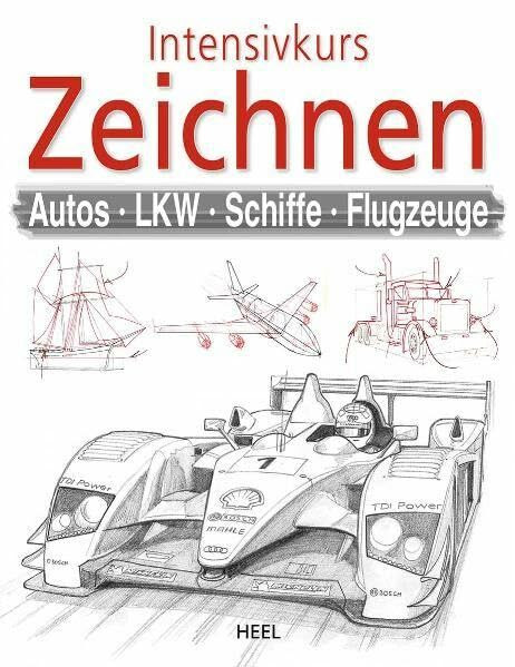 Intensivkurs Zeichnen: Autos - LKW - Schiffe - Flugzeuge