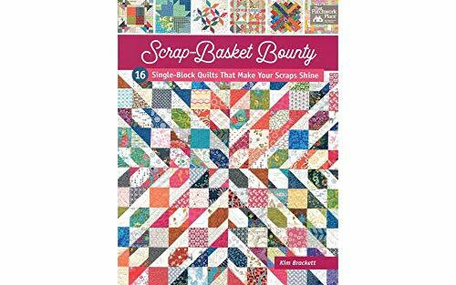 Scrap-Basket Bounty: 16 Single-Block Quilts That Make Your Scraps Shine